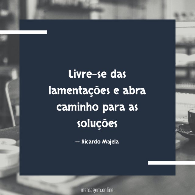 Livre-se das lamentações e abra caminho para as soluções