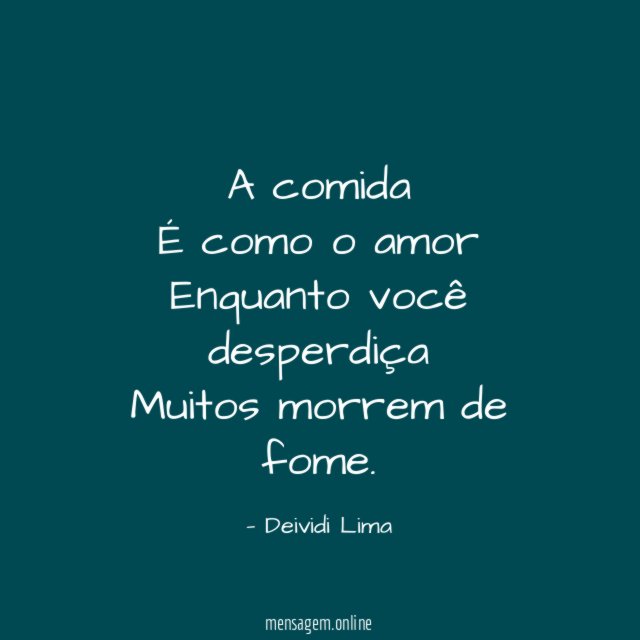 A comida É como o amor Enquanto você desperdiça Muitos morrem