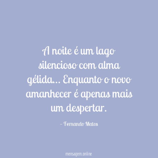 A noite é um lago silencioso com alma gélida