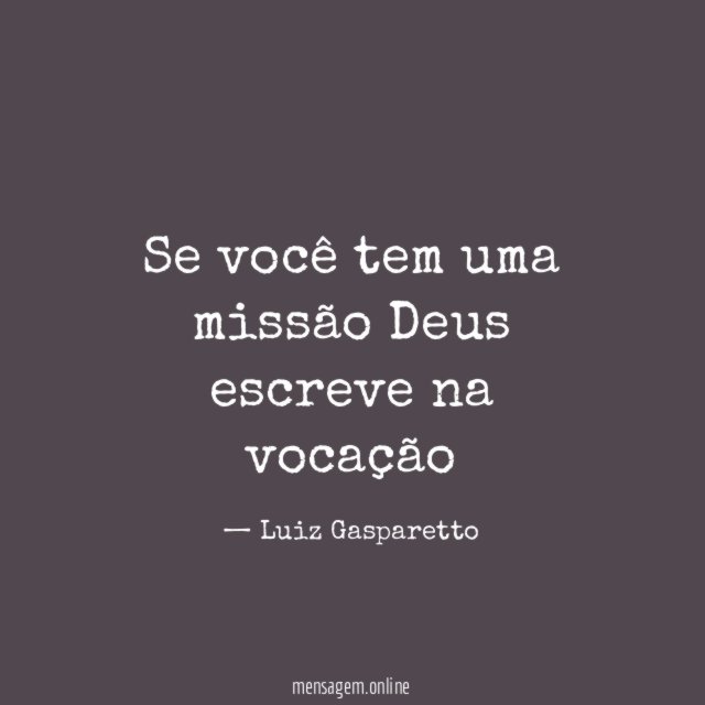 Se você tem uma missão Deus escreve na vocação