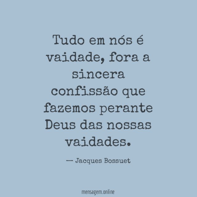 Tudo em nós é vaidade