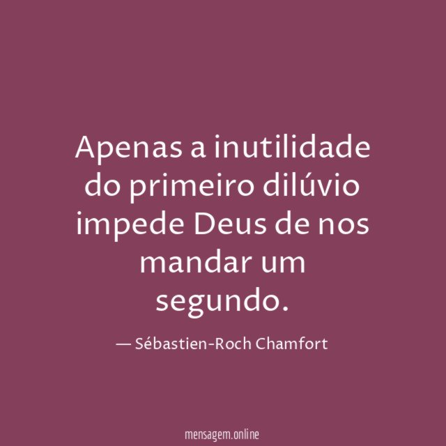 Apenas a inutilidade do primeiro dilúvio impede Deus