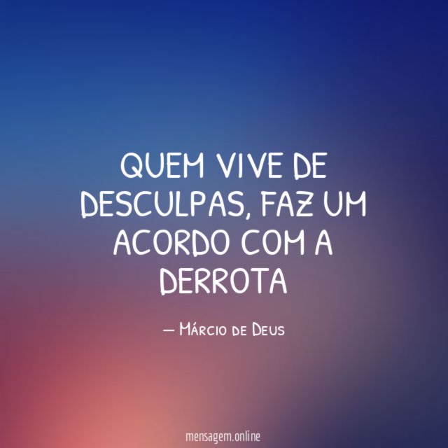 Quem vive de desculpas