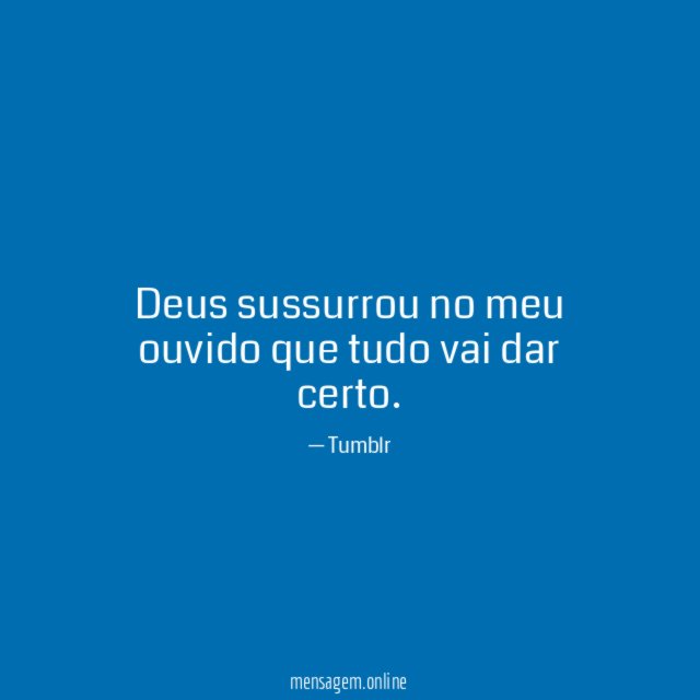 Deus sussurrou no meu ouvido que tudo vai dar certo