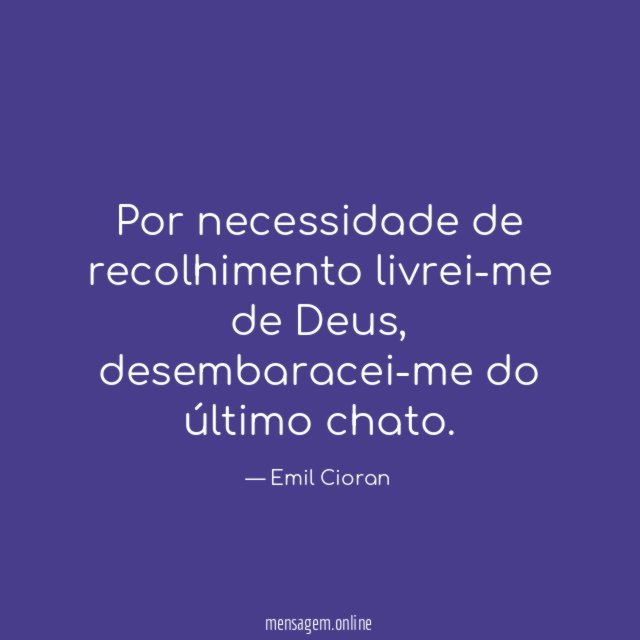 Por necessidade de recolhimento livrei-me de Deus