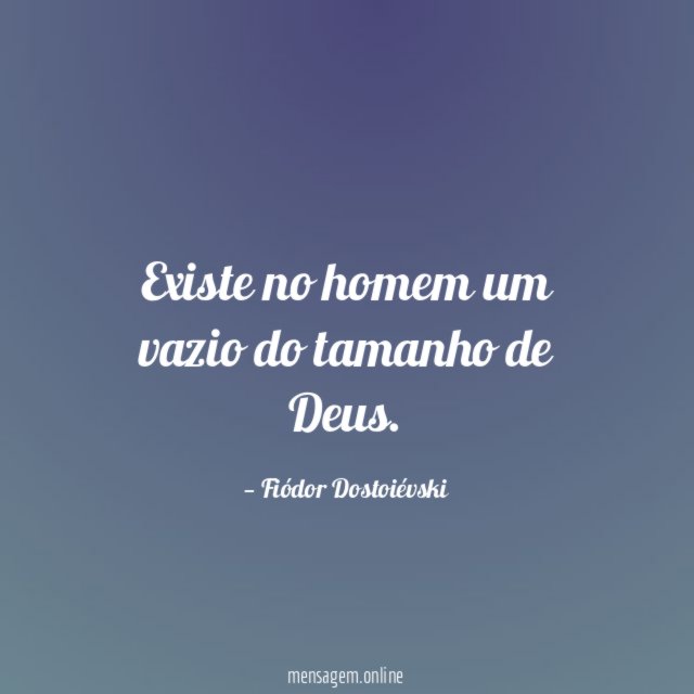 Existe no homem um vazio do tamanho de Deus
