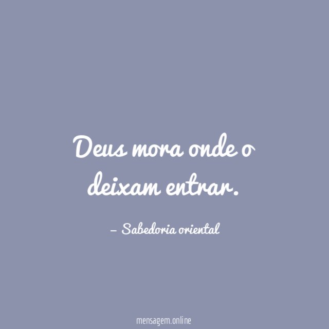 Deus mora onde o deixam entrar