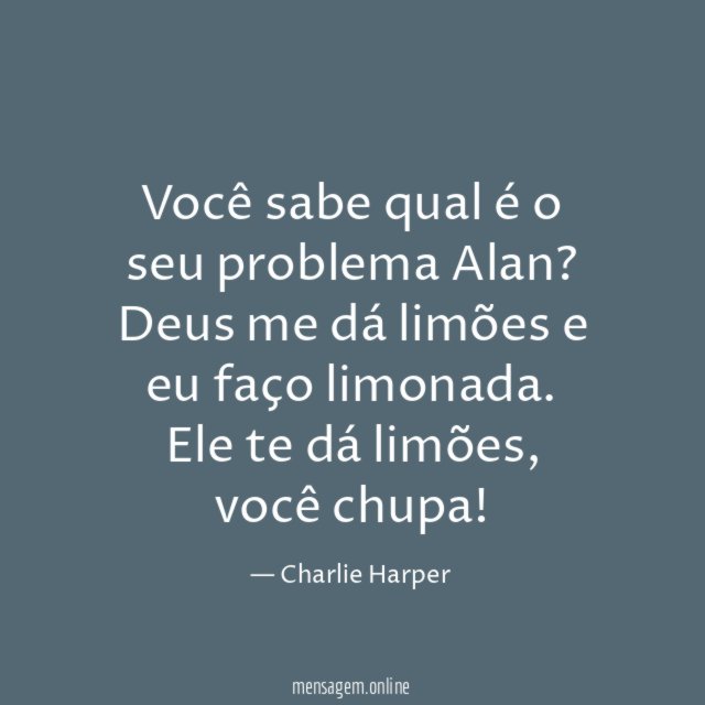 Você sabe qual é o seu problema Alan