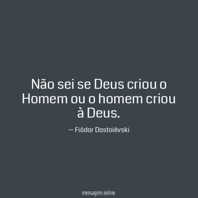 Não sei se Deus criou o Homem ou