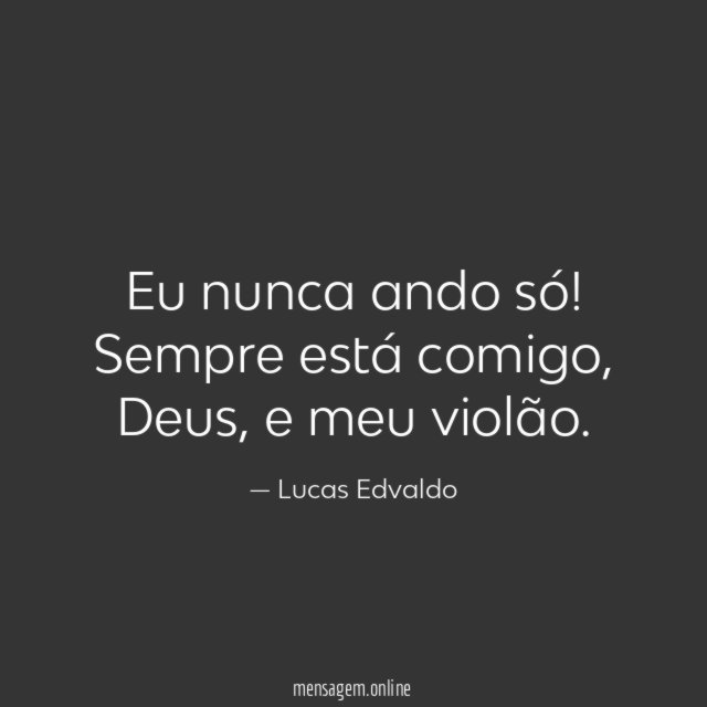 Eu nunca ando só