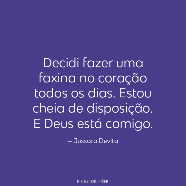 Decidi fazer uma faxina no coração todos os dias
