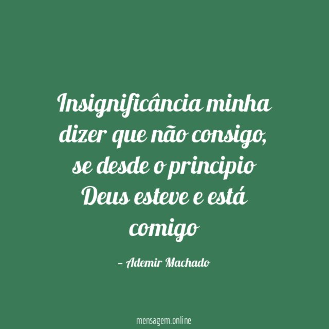 Insignificância minha dizer que não consigo