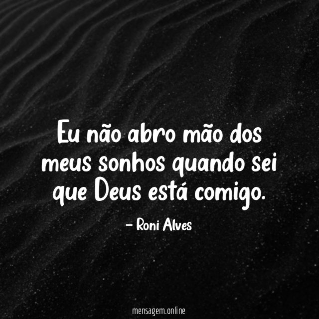 Eu não abro mão dos meus sonhos quando