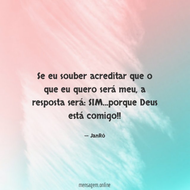 Se eu souber acreditar que o que eu quero será meu