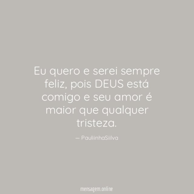 Eu quero e serei sempre feliz