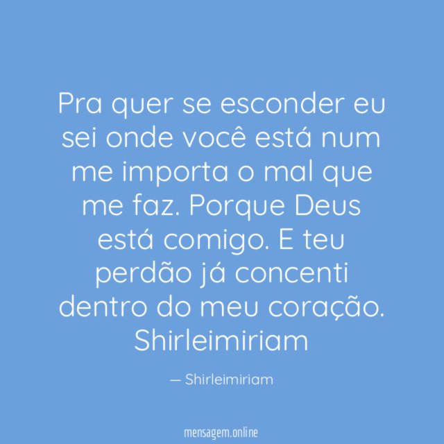 Pra quer se esconder eu sei onde você