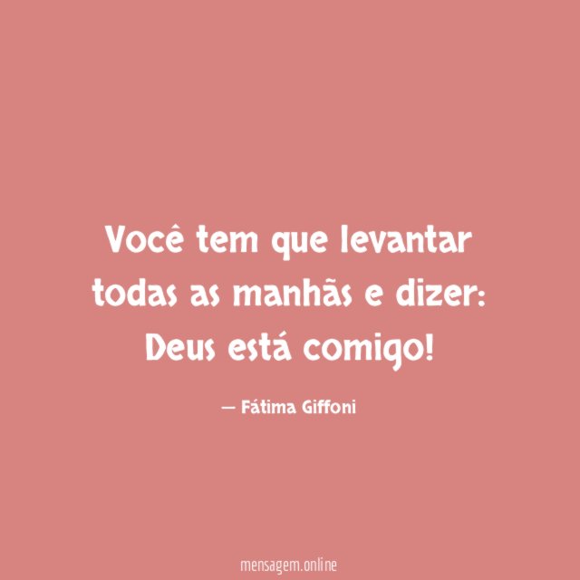 Você tem que levantar todas as manhãs e dizer