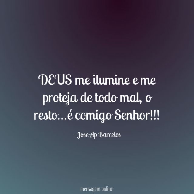 DEUS me ilumine e me proteja de todo mal