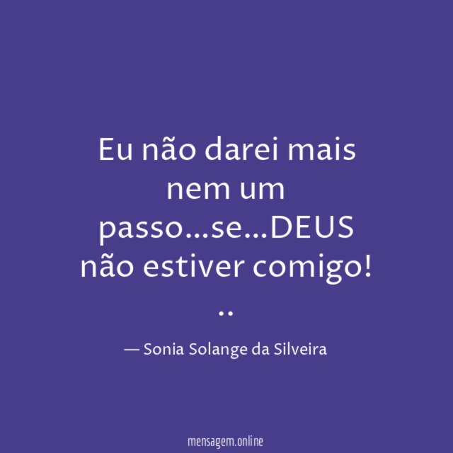 Eu não darei mais nem um passo…se…DEUS não estiver comigo!