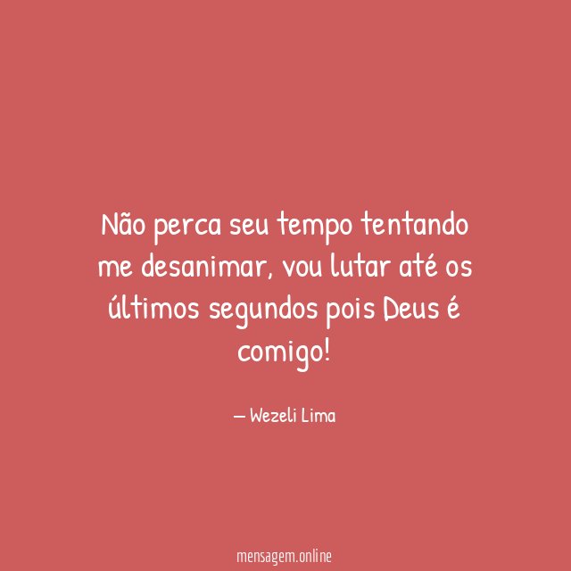 Não perca seu tempo tentando me desanimar
