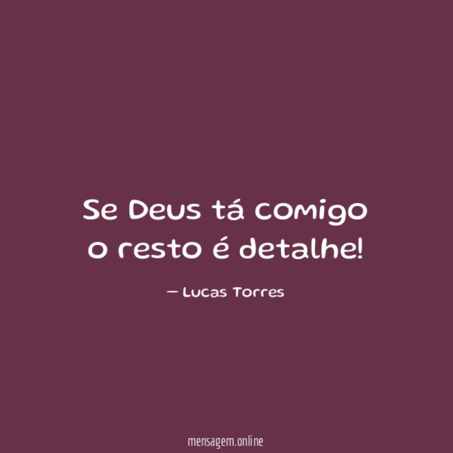 Se Deus tá comigo o resto é detalhe