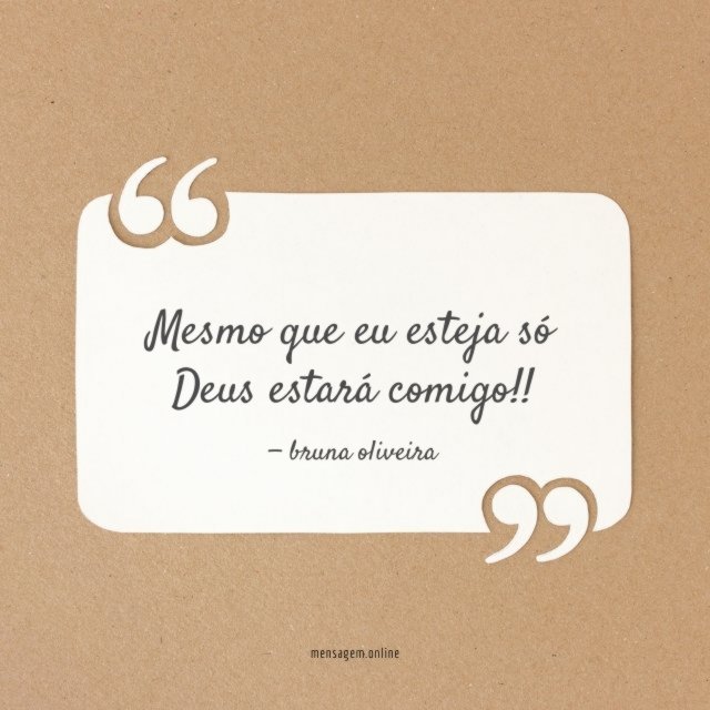 Mesmo que eu esteja só Deus estará comigo