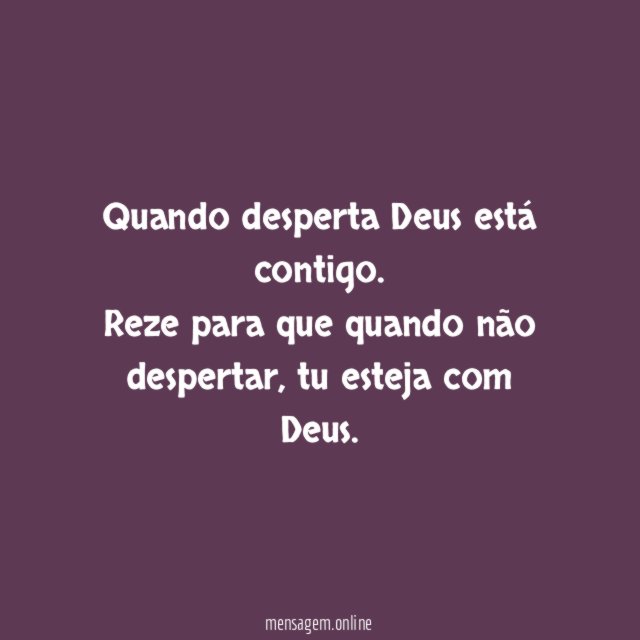 Quando desperta Deus está contigo