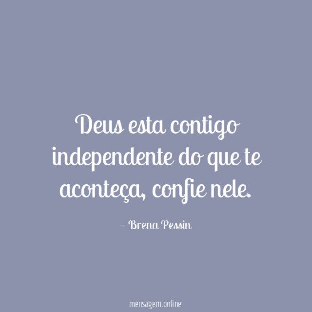 Deus esta contigo independente do que te aconteça