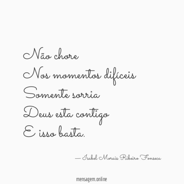 Não chore Nos momentos difíceis Somente sorria Deus esta contigo E isso