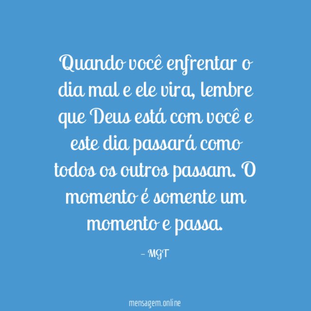 Quando você enfrentar o dia mal e ele vira