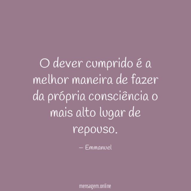 O dever cumprido é a melhor maneira de