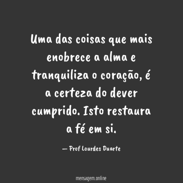 Uma das coisas que mais enobrece a alma