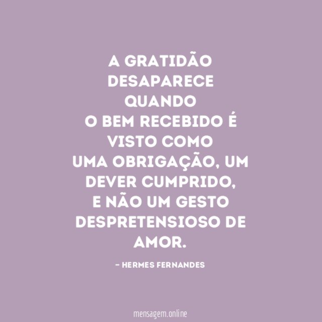A gratidão desaparece quando o bem recebido é visto