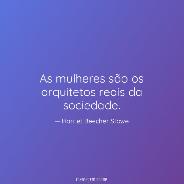 As mulheres são os arquitetos reais da sociedade