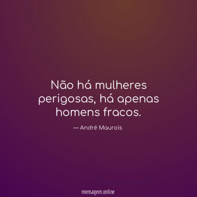 Não há mulheres perigosas