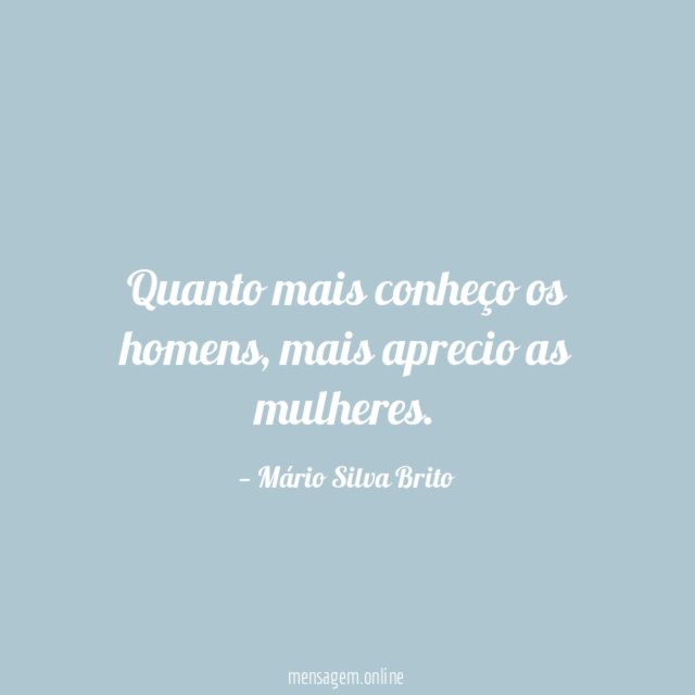 Quanto mais conheço os homens