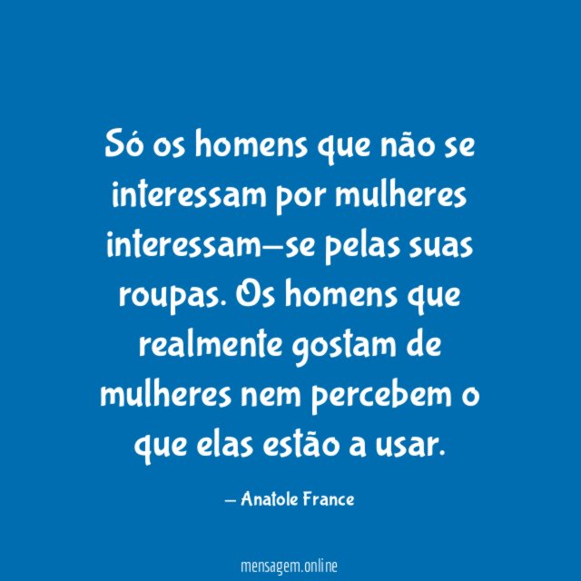 Só os homens que não se interessam por