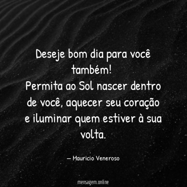 Deseje bom dia para você também!