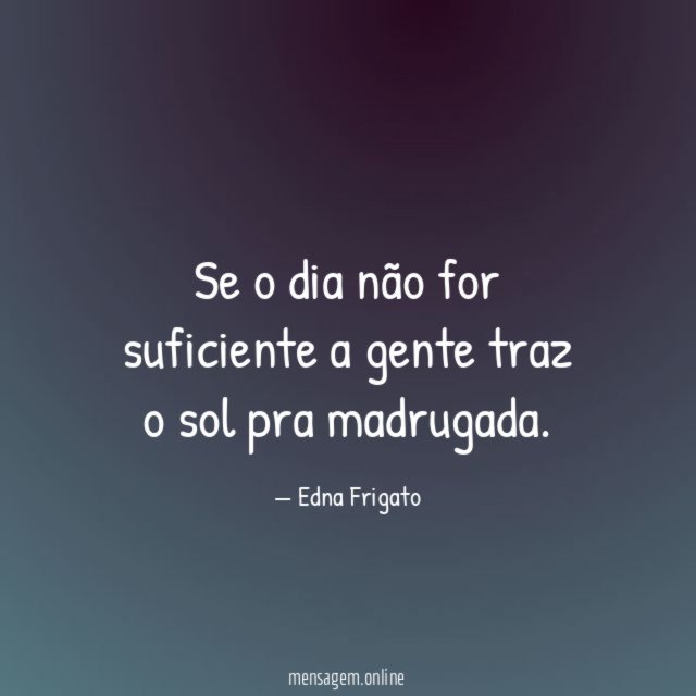Se o dia não for suficiente a gente
