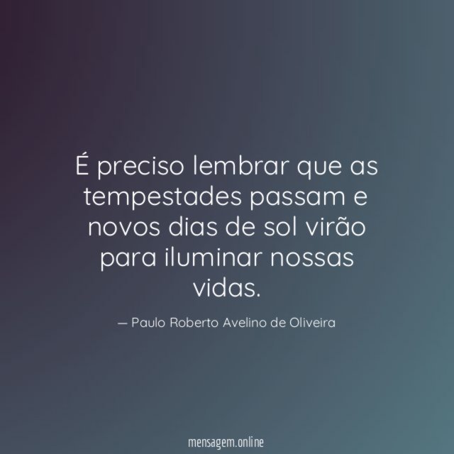 É preciso lembrar que as tempestades passam