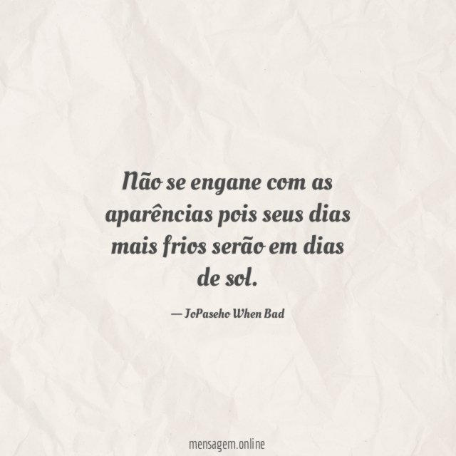 Não se engane com as aparências pois seus