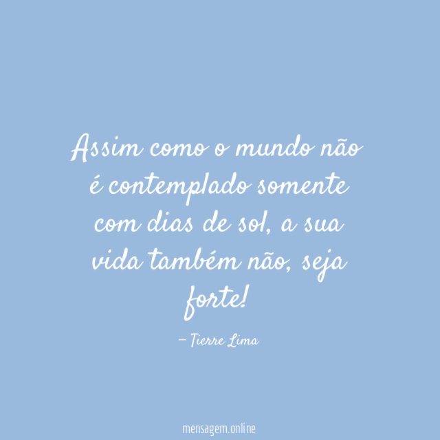 Assim como o mundo não é contemplado somente com dias de sol