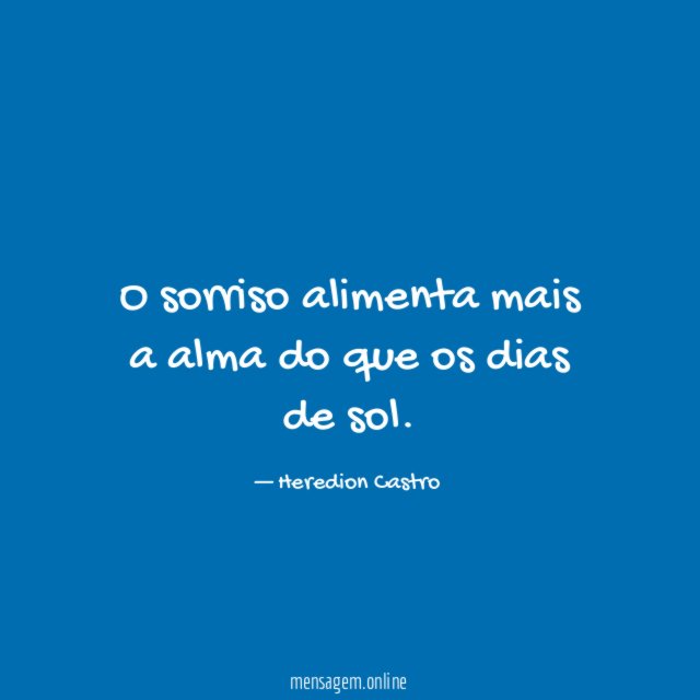 O sorriso alimenta mais a alma do que os dias de sol