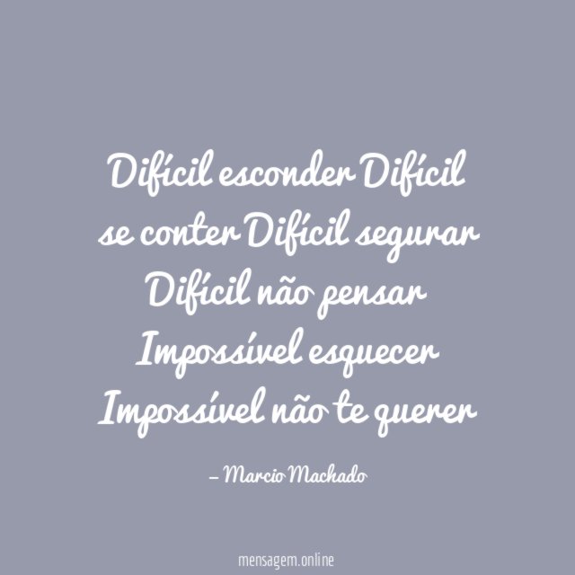 Difícil esconder Difícil se conter Difícil segurar Difícil não pensar Impossível esquecer Impossível