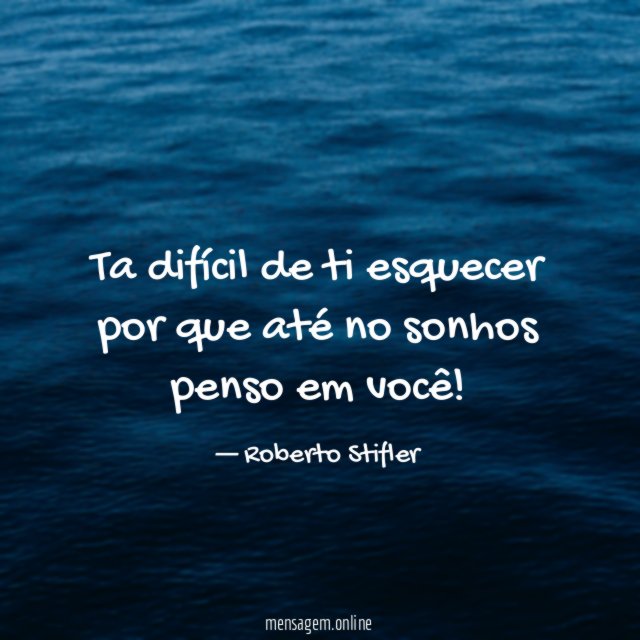 Ta difícil de ti esquecer por que até