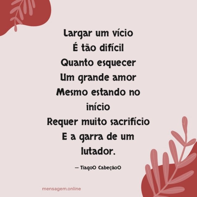 Largar um vício É tão difícil Quanto esquecer Um grande amor Mesmo