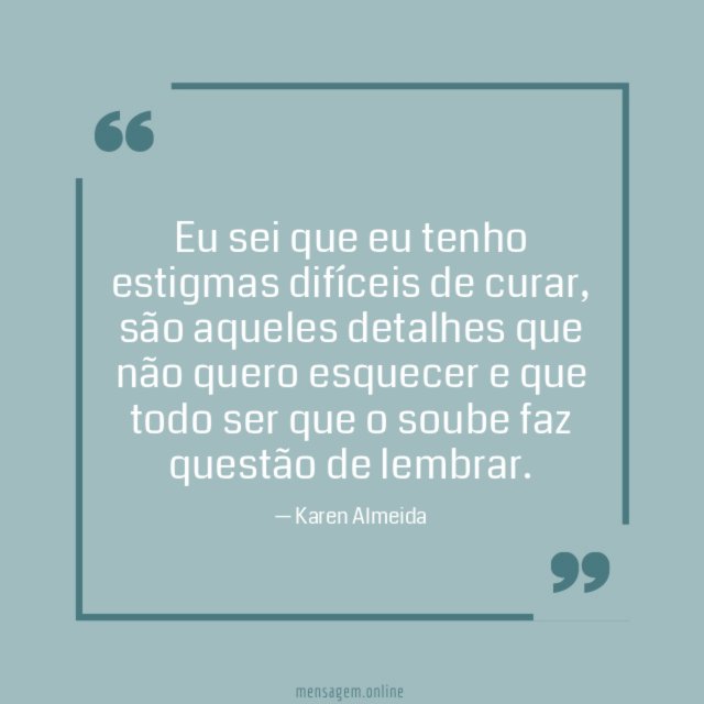 Eu sei que eu tenho estigmas difíceis de curar