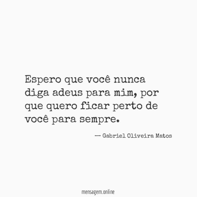 Espero que você nunca diga adeus para mim