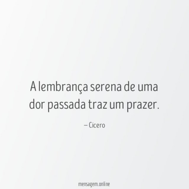 A lembrança serena de uma dor passada traz um prazer