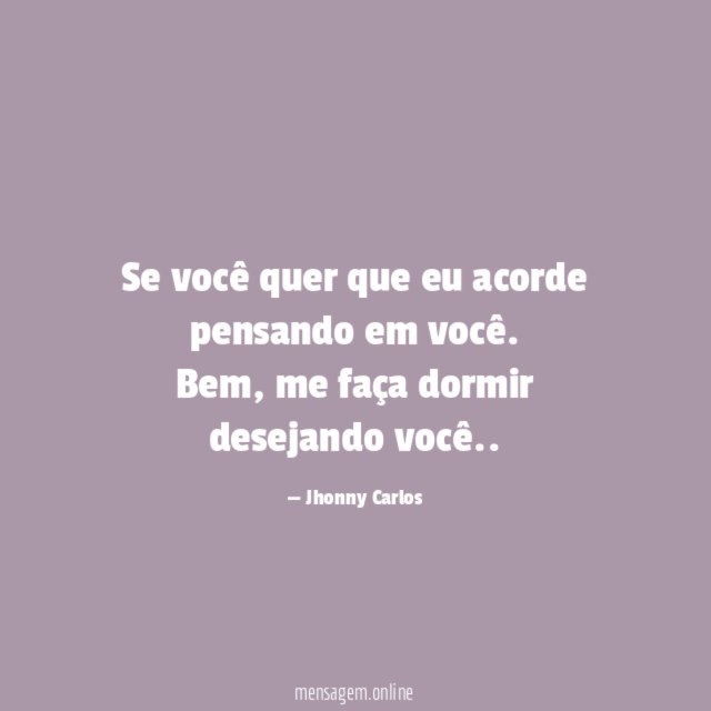 Se você quer que eu acorde pensando em você